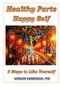 Healthy Parts Happy Self Book Happy Parts, Happy Self. 3 Steps to Like Yourself. Gordon Emmerson PhD.