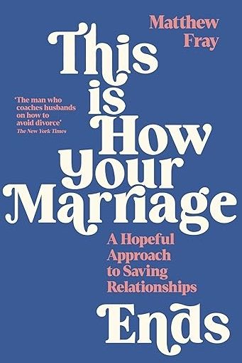 This is how your marraige ends a hopeful approach to saving relationships by matthew fFray