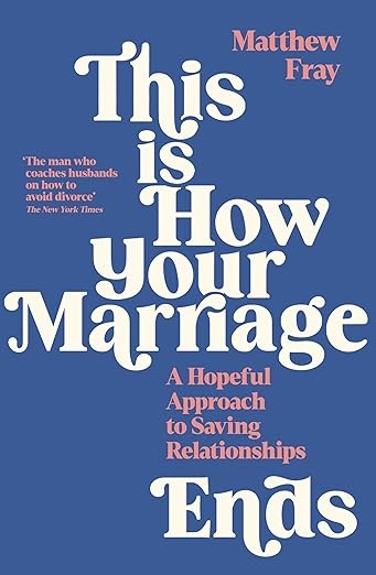This is how your marraige ends a hopeful approach to saving relationships by matthew fFray