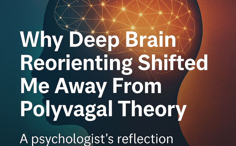 🧠 Why Deep Brain Reorienting Shifted Me Away From Polyvagal Theory